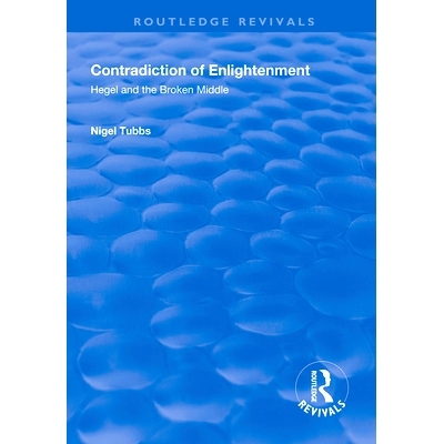 预订 Contradiction of Enlightenment: Hegel and the Broken Middle 启蒙矛盾：黑格尔与破碎的中间: 9781138323506