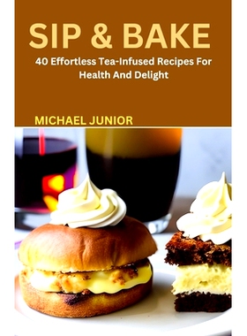 预订 Sip & Bake: 40 Effortless Tea-Infused Recipes For Health And Delight: 9798858662853