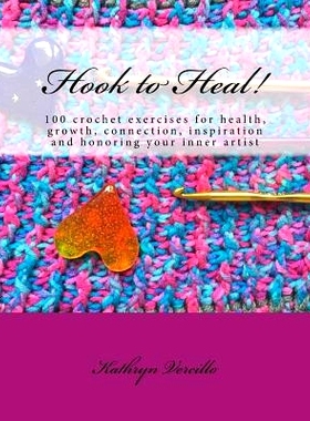预订 Hook to Heal!: 100 Crochet Exercises For Health, Growth, Connection, Inspiration and Honoring Your Inner Artist: 97
