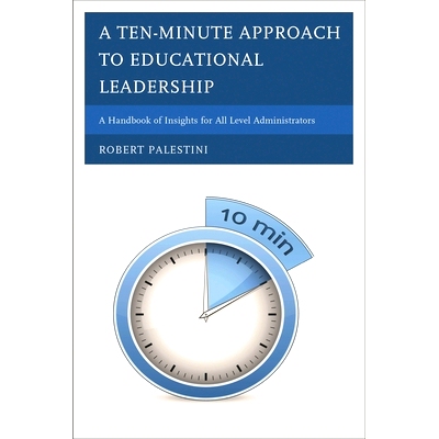 预订 A Ten-Minute Approach to Educational Leadership: A Handbook of Insights for All Level Administrators: 9781475803051