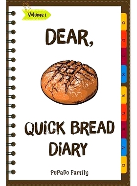 预订 Dear, Quick Bread Diary: Make An Awesome Month With 31 Best Quick Bread Recipes! (Best Quick Breads, Tortilla Cookb