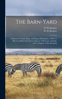 [预订]The Barn-yard: a Manual of Cattle, Horse and Sheep Husbandry; or How to Breed and Rear the Various S 9781015387799