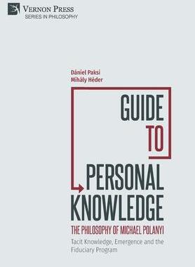 [预订]Guide to Personal Knowledge: The Philosophy of Michael Polanyi: Tacit Knowledge, Emergence and the F 9781648893131
