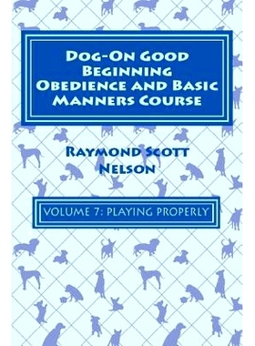 预订 Dog-On Good Beginning Obedience and Basic Manners Course Volume 7: Problem-Solving 3: Playing Properly: 97815333085