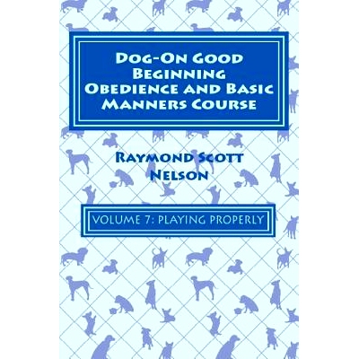 预订 Dog-On Good Beginning Obedience and Basic Manners Course Volume 7: Problem-Solving 3: Playing Properly: 97815333085
