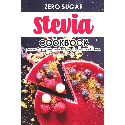 预订 Zero Sugar Stevia Cookbook: Delicious Sugar-Free Stevia Recipes That Are Naturally Sweet: 9781695340046