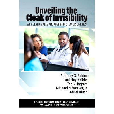 预订 Unveiling the Cloak of Invisibility: Why Black Males are Absent in STEM Disciplines: 9798887301754