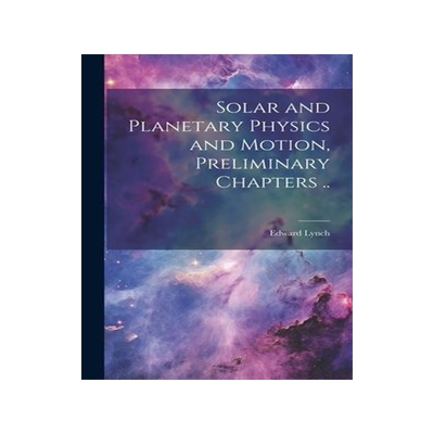 [预订]Solar and Planetary Physics and Motion, Preliminary Chapters .. 9781021136466