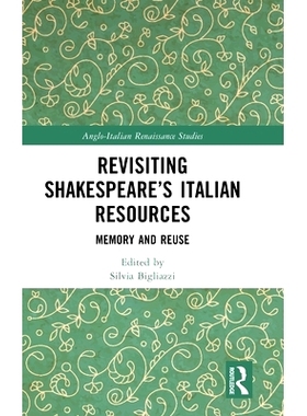 预订 Revisiting Shakespeare’s Italian Resources: Memory and Reuse 重温莎士比亚的意大利资源：记忆与重用: 9781032294445