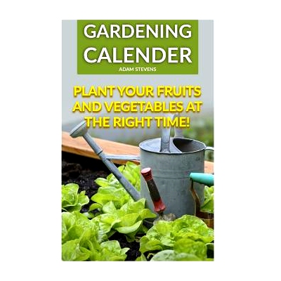 预订 Gardening Calender: Plant Your Fruits and Vegetables at the Right Time!: (Gardening For Beginners, Gardening Books)