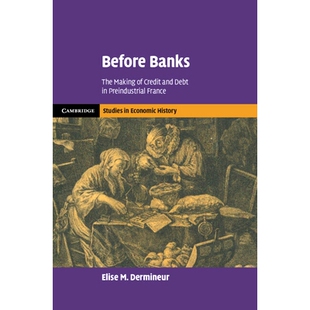 Making and Before The 银行之前：工业化前法国信用和债务 9781009 预订 France Banks Debt Credit 形成 Preindustrial