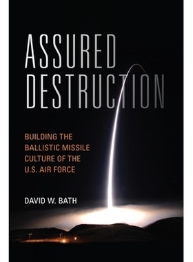 预订 Assured Destruction: Building the Ballistic Missile Culture of the U.S. Air Force 保证销毁：建立美国空军的弹道导弹
