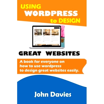预订 Using Wordpress to Design Great Websites: A book for everyone on how to use Wordpress to design great websites easi