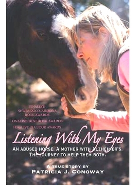 预订 Listening with My Eyes: An Abused Horse. a Mother with Alzheimer’s. the Journey to Help Them Both.: 9781943090358