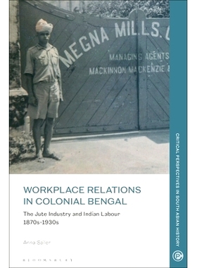 预订 Workplace Relations in Colonial Bengal: The Jute Industry and Indian Labour 1870s-1930s 孟加拉殖民地的职场关系: 978