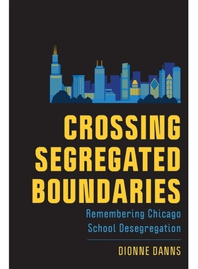 预订 Crossing Segregated Boundaries: Remembering Chicago School Desegregation 越过隔离边界：记住芝加哥学校的隔离: 978197