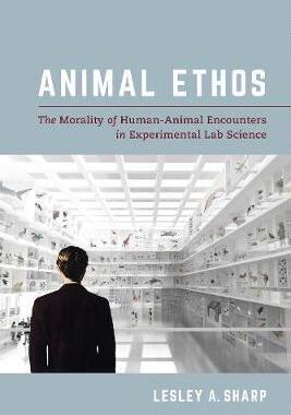 [预订]Animal Ethos: The Morality of Human-Animal Encounters in Experimental Lab Science 9780520299245