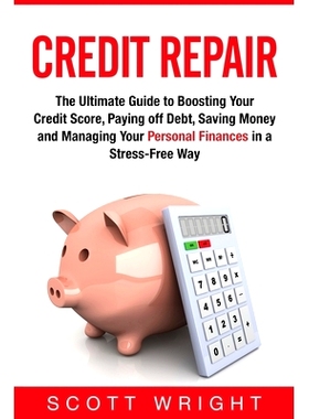 预订 Credit Repair: The Ultimate Guide to Boosting Your Credit Score, Paying off Debt, Saving Money and Managing Your Pe