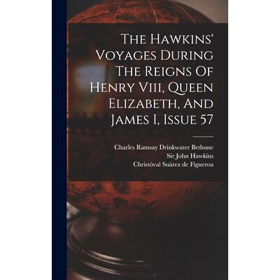 预订 The Hawkins&rsquo; Voyages During The Reigns Of Henry Viii, Queen Elizabeth, And James I, Issue 57: 9781016183383