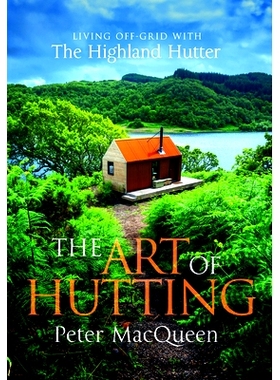 预订 The Art of Hutting: Living Off the Grid with the Scottish Highland Hutter (Self-Sufficient Living Book)