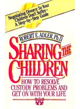 预订 Sharing the Children: How to Resolve Custody Problems and Get on with Your Life: 9780759616455