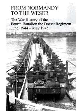 预订 FROM NORMANDY TO THE WESER The War History of the Fourth Battalion the Dorset Regiment June, 1944 - May 1945: 97817