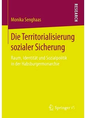 预订 Die Territorialisierung sozialer Sicherung: Raum, Identität und Sozialpolitik in der Habsburgermonarchie 社会保障