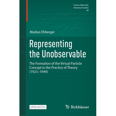 预订 Representing the Unobservable: The Formation of the Virtual Particle Concept in the Practice of Theory (1923-1949)