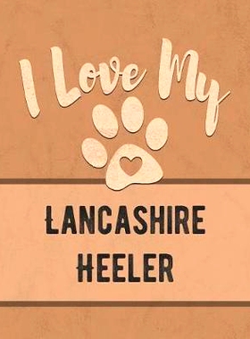 预订 I Love My Lancashire Heeler: For the Pet You Love, Track Vet, Health, Medical, Vaccinations and More in this Book: