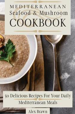 [预订]Mediterranean Seafood & Mushroom Cookbook: 50 Delicious Recipes For Your Daily Mediterranean Meals 9781802695946