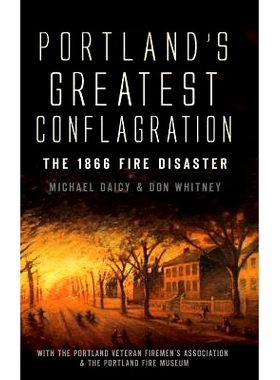 预订 Portland’s Greatest Conflagration: The 1866 Fire Disaster: 9781540229458