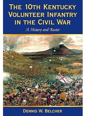 预订 The 10th Kentucky Volunteer Infantry in the Civil War: A History and Roster 在内战中第10个肯塔基州志愿者步兵团:历史