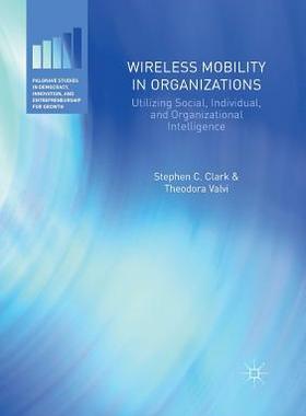 【预订】Wireless Mobility in Organizations: Utilizing Social, Individual, and Organizational Intelligence