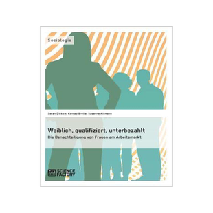 [预订]Weiblich, Qualifiziert, Unterbezahlt. Die Benachteiligung Von Frauen Am Arbeitsmarkt 9783956870460