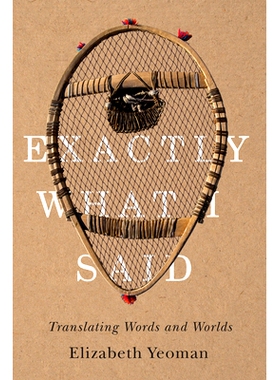 预订 Exactly What I Said: Translating Words and Worlds 正是我所说的：翻译单词和世界: 9780887552731