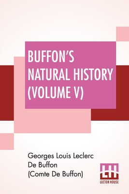 【预订】Buffon’s Natural History (Volume V): Containing A Theory Of The Earth Translated With Noted From French By...