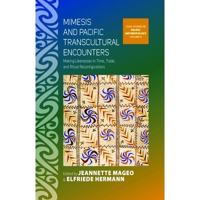 预订 MIMESIS AND PACIFIC TRANSCULTURAL ENCOUNTERS: MAKING LIKENESSES IN TIME, TRADE, AND RITUAL RECONFIGURATIONS: 978178