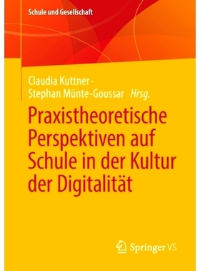 预订 Praxistheoretische Perspektiven auf Schule in der Kultur der Digitalität: 9783658355654