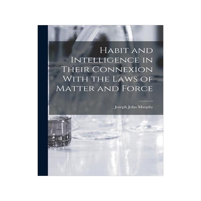 [预订]Habit and Intelligence in Their Connexion With the Laws of Matter and Force 9781018967066