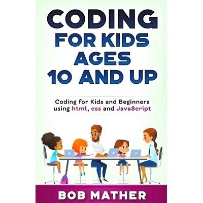 预订 Coding for Kids Ages 10 and Up: Coding for Kids and Beginners using html, css and JavaScript