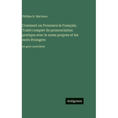 预订 Comment on Prononce le Français; Traité complet de prononciation pratique avec le noms propres et les mots étran