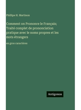 预订 Comment on Prononce le Français; Traité complet de prononciation pratique avec le noms propres et les mots étran