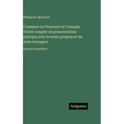 预订 Comment on Prononce le Français; Traité complet de prononciation pratique avec le noms propres et les mots étran