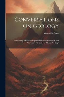 [预订]Conversations On Geology: Comprising a Familiar Explanation of the Huttonian and Wernian Systems: Th 9781020735547