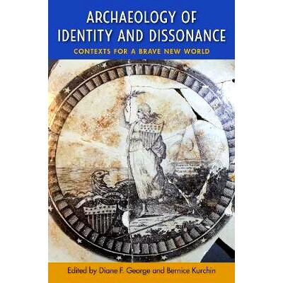 预订 Archaeology of Identity and Dissonance: Contexts for a Brave New World 身份和不协调的考古学：勇敢的新世界的背景: 97