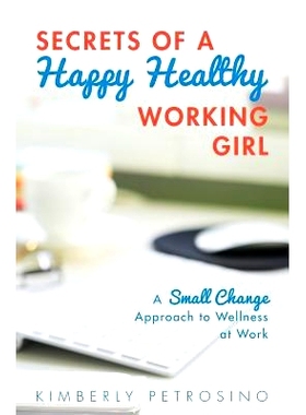 预订 Secrets of a Happy Healthy Working Girl: A Small Change Approach to Wellness at Work: 9781530285082