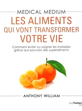 预订 Medical medium. Les aliments qui vont transformer votre vie : comment éviter ou soigner les maladies grâce aux po