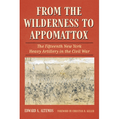 预订 From the Wilderness to Appomattox: The FifteenthÂ New York Heavy Artillery in the Civil War 从荒野到阿波马托克斯