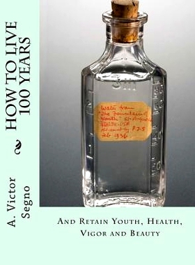 预订 How To Live 100 Years: And Retain Youth, Health, Vigor and Beauty: 9781719070409