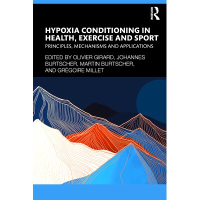 预订 Hypoxia Conditioning in Health, Exercise and Sport: Principles, Mechanisms and Applications 健康、运动与体育中的缺